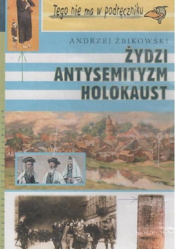Żydzi, antysemityzm, holokaust - Andrzej Żbikowski