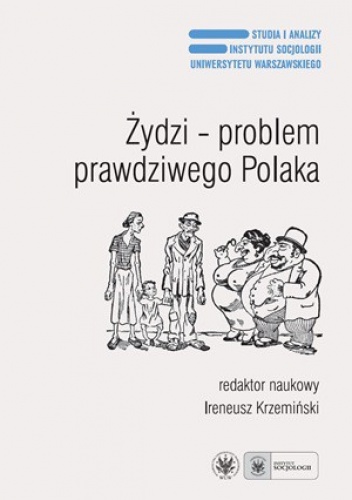 Żydzi - Problem prawdziwego Polaka. Antysemityzm, ksenofobia i stereotypy narodowe po raz trzeci - Ireneusz Krzemiński