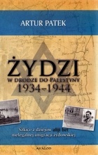 Żydzi W Drodze Do Palestyny 1934-1944 - Artur Patek