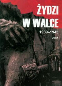 Żydzi w walce 1939-1945. Tom II - Jerzy Diatłowicki