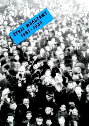 Żydzi Warszawy 1861-1943 - Anka Grupińska, Bogna Burska