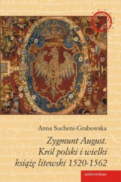 Zygmunt August. Król polski i wielki książę litewski 1520-1562 - Anna Sucheni-Grabowska