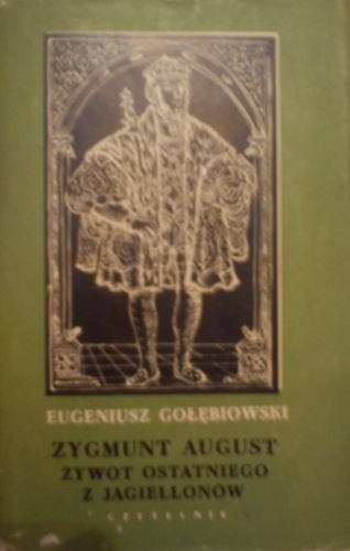 Zygmunt August żywot ostatniego z Jagielonów - Eugeniusz Gołębiowski