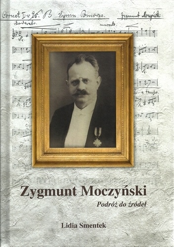 Zygmunt Moczyński. Podróż do źródeł - Lidia Smentek