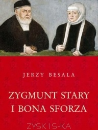 Zygmunt Stary i Bona Sforza - Jerzy Besala