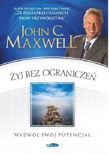 Żyj bez ograniczeń. Wyzwól swój potencjał - John Calvin Maxwell