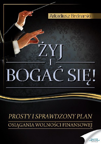 Żyj i bogać się - Arkadiusz Bednarski