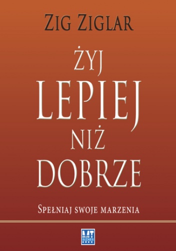 Żyj lepiej niż dobrze - Zig Ziglar
