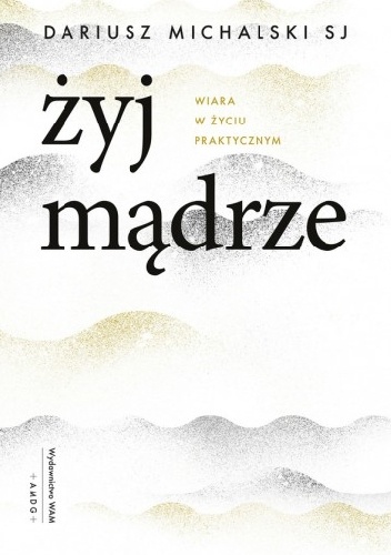 Żyj mądrze - Dariusz Michalski SJ