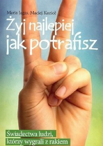 Żyj najlepiej jak potrafisz - Maria Jagas, Maciej Kozioł