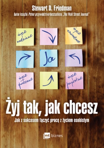 Żyj tak, jak chcesz - Stewart D. Friedman