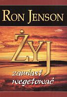 Żyj zamiast wegetować - Ron Jenson