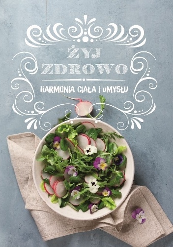 Żyj zdrowo! Harmonia ciała i umysłu - praca zbiorowa