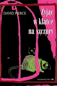 Żyjąc w klatce na szczury - David Pierce