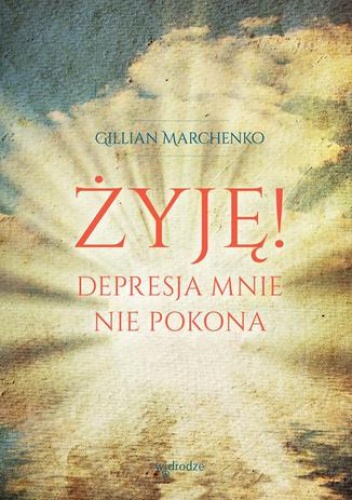 Żyję! Depresja mnie nie pokona - Marchenko Gillian