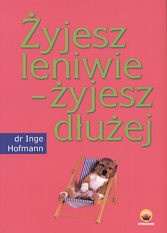 Żyjesz leniwie - żyjesz dłużej - Inge Hofmann