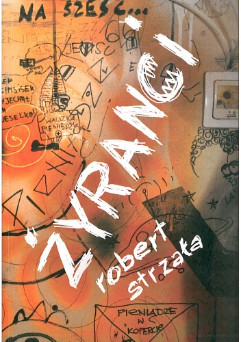 Żyranci albo szukając zaczepki. Przygodowa opowieść antybiograficzna - Robert Strzała