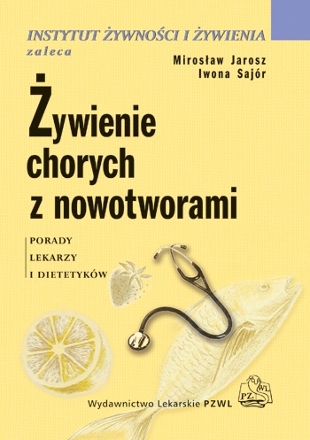 Żywienie chorych z nowotworami - Mirosław Jarosz, Iwona Sajór