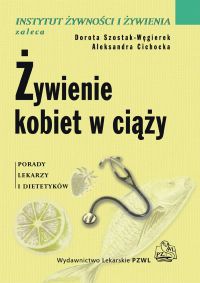 Żywienie kobiet w ciąży - Dorota Szostak-Wegierek, Aleksandra Cichocka