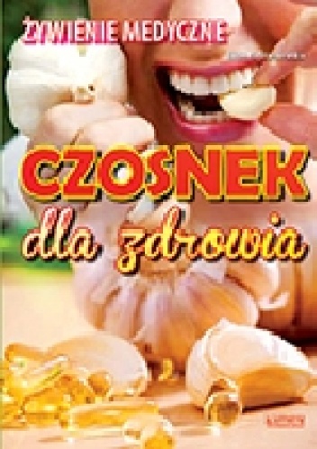 Żywienie medyczne. Czosnek dla zdrowia - Elżbieta Frankowska