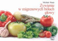 Żywienie w migrenowych bólach głowy - Michele Sharp