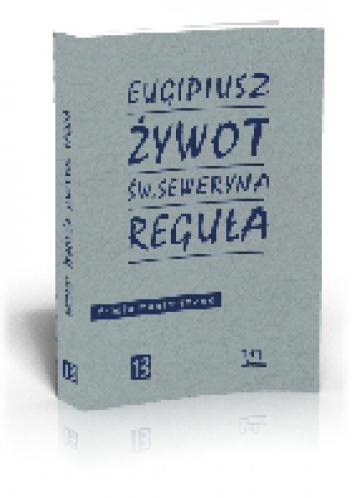 Żywot św. Seweryna. Reguła - Eugipiusz