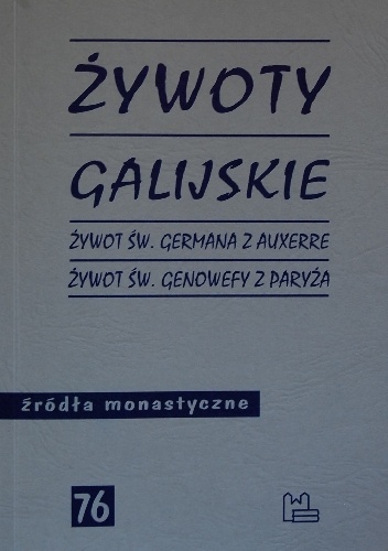 Żywoty galijskie. Żywot św. Germana z Auxerre. Żywot św. Genowefy z Paryża - Rafał Toczko