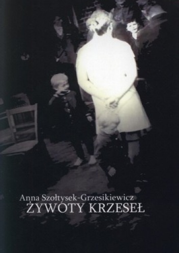 Żywoty krzeseł - Anna Szołtysek-Grzesikiewicz