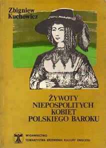 Żywoty niepospolitych kobiet polskiego baroku - Zbigniew Kuchowicz