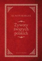 Żywoty świętych polskich - Piotr Skarga