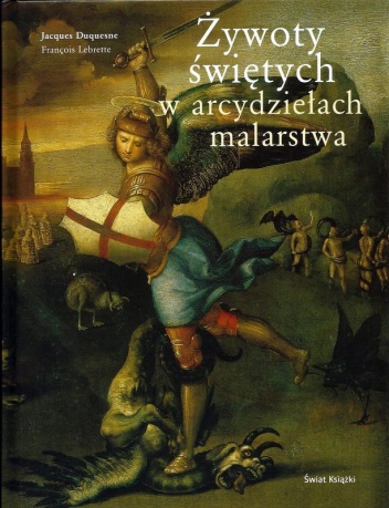 Żywoty świętych w arcydziełach malarstwa - François Lebrette, Jacques Lebrette