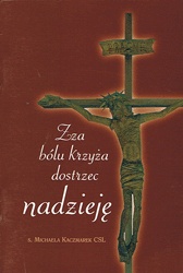 Zza bólu krzyża dostrzec nadzieję - s. Michaela Kaczmarek CSL