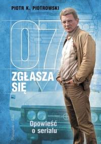 07 zgłasza się. Opowieść o serialu - Piotr Piotrowski