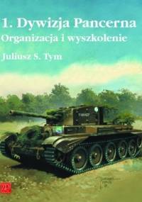 1. Dywizja Pancerna Organizacja I Wyszkolenie - Juliusz S. Tym