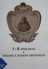 1 i 2 Apologia. Dialog z Żydem Tryfonem - Justyn Męczennik