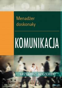 1 Menadżer doskonały. Komunikacja - Grzegorz Szczerba