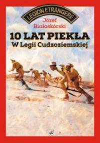 10 lat piekła w Legii Cudzoziemskiej - Józef Białoskórski