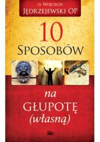 10 sposobów na głupotę (własną) - Wojciech Jędrzejewski OP