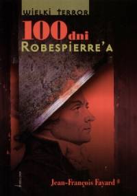 100 dni Robespierre'a - Jean Francois Fayard