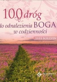 100 dróg do odnalezienia Boga w codzienności - Yves Boulvin