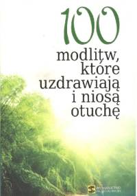 100 modlitw ,które uzdrawiają i niosą otuchę - praca zbiorowa
