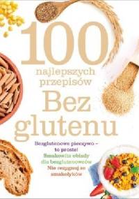 100 najlepszych przepisów. Bez glutenu - praca zbiorowa