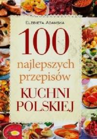 100 najlepszych przepisów kuchni polskiej - Elżbieta Adamska