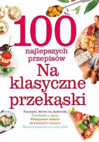100 najlepszych przepisów na klasyczne przekąski - praca zbiorowa