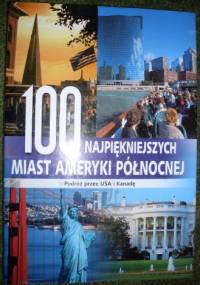 100 najpiękniejszych miast Ameryki Północnej - praca zbiorowa