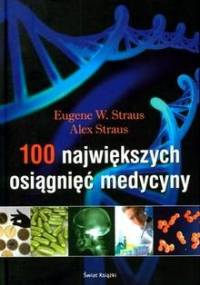 100 największych osiągnięć medycyny - Eugene W. Straus, Alex Straus