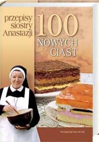 100 nowych ciast. Przepisy siostry Anastazji - Anastazja Pustelnik FDC