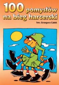 100 pomysłów na bieg harcerski - Grzegorz Całek