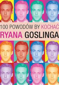 100 powodów, by kochać Ryana Goslinga - Joanna Benecke