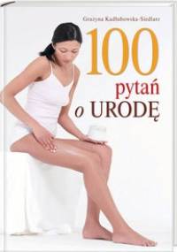 100 pytań o urodę - Grażyna Kadłubowska-Siedlarz